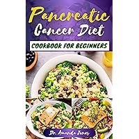 PANCREATIC CANCER DIET COOKBOOK FOR BEGINNERS: 20 Delectable Easy to Prepare Recipes to Help Fight The Disease, Reduce Inflammation and Improve Quality of Life PANCREATIC CANCER DIET COOKBOOK FOR BEGINNERS: 20 Delectable Easy to Prepare Recipes to Help Fight The Disease, Reduce Inflammation and Improve Quality of Life Kindle Paperback