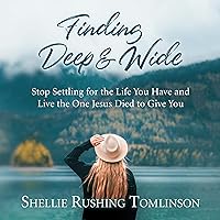 Finding Deep and Wide: Stop Settling for the Life You Have and Live the One Jesus Died to Give You Finding Deep and Wide: Stop Settling for the Life You Have and Live the One Jesus Died to Give You Audible Audiobook Kindle Paperback Audio CD