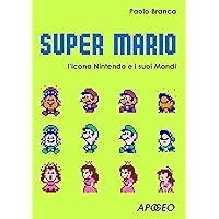 Super Mario: l'icona Nintendo e i suoi mondi (Vivere in digitale Vol. 8) (Italian Edition) Super Mario: l'icona Nintendo e i suoi mondi (Vivere in digitale Vol. 8) (Italian Edition) Kindle