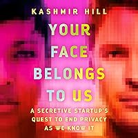 Your Face Belongs to Us: A Secretive Startup's Quest to End Privacy as We Know It Your Face Belongs to Us: A Secretive Startup's Quest to End Privacy as We Know It Audible Audiobook Hardcover Kindle