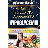 Simplified Solution Approach To HYPOGLYCEMIA: Empower Your Wellness Journey: Uncover the Secrets to Balancing Energy Levels and Promoting Optimal Wellbeing Through Proven Remedies Simplified Solution Approach To HYPOGLYCEMIA: Empower Your Wellness Journey: Uncover the Secrets to Balancing Energy Levels and Promoting Optimal Wellbeing Through Proven Remedies Kindle Paperback