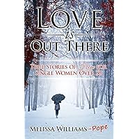 Love is Out There: True Stories of Hope for Single Women Over 30 Love is Out There: True Stories of Hope for Single Women Over 30 Kindle Paperback