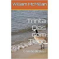 Trinta Dias com Tiago : O Irmão de Jesus (Portuguese Edition) Trinta Dias com Tiago : O Irmão de Jesus (Portuguese Edition) Kindle Paperback