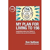 My Plan For Living To 156: Imaginatively extend your lifetime to transform how you live in the present My Plan For Living To 156: Imaginatively extend your lifetime to transform how you live in the present Kindle Audible Audiobook Paperback