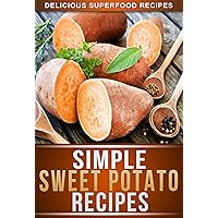 Sweet Potato Recipes: Delicious Sweet Potato Recipes To Keep You Fit And Healthy (The Simple Recipe Series) Sweet Potato Recipes: Delicious Sweet Potato Recipes To Keep You Fit And Healthy (The Simple Recipe Series) Kindle