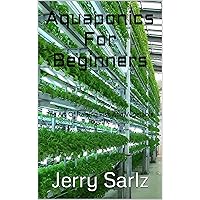 Aquaponics For Beginners : The Art Of Raising Fish And Vegetable Together Aquaponics For Beginners : The Art Of Raising Fish And Vegetable Together Kindle Paperback