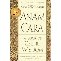 Anam Cara [Twenty-fifth Anniversary Edition]: A Book of Celtic Wisdom Anam Cara [Twenty-fifth Anniversary Edition]: A Book of Celtic Wisdom Paperback Audible Audiobook Kindle Hardcover