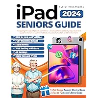 iPad Seniors Guide: Navigating the Digital Age with Confidence – A Comprehensive Step-by-Step, Illustrated Guide for Seniors to Master iPad Features, Communication, and Entertainment iPad Seniors Guide: Navigating the Digital Age with Confidence – A Comprehensive Step-by-Step, Illustrated Guide for Seniors to Master iPad Features, Communication, and Entertainment Paperback Kindle
