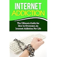 Internet Addiction: The Ultimate Guide for How to Overcome An Internet Addiction For Life (Gaming Addiction, Video Game, TV, RPG, Role-Playing, Treatment, Computer) Internet Addiction: The Ultimate Guide for How to Overcome An Internet Addiction For Life (Gaming Addiction, Video Game, TV, RPG, Role-Playing, Treatment, Computer) Kindle Audible Audiobook Paperback