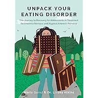Unpack Your Eating Disorder: The Journey to Recovery for Adolescents in Treatment for Anorexia Nervosa and Atypical Anorexia Nervosa (Eating Disorder Recovery Books Book 1) Unpack Your Eating Disorder: The Journey to Recovery for Adolescents in Treatment for Anorexia Nervosa and Atypical Anorexia Nervosa (Eating Disorder Recovery Books Book 1) Kindle Paperback