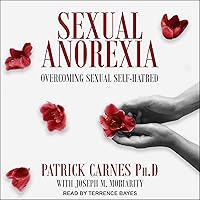 Sexual Anorexia: Overcoming Sexual Self-Hatred Sexual Anorexia: Overcoming Sexual Self-Hatred Audible Audiobook Paperback Kindle Audio CD