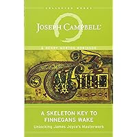 A Skeleton Key to Finnegans Wake: Unlocking James Joyce's Masterwork (The Collected Works of Joseph Campbell) A Skeleton Key to Finnegans Wake: Unlocking James Joyce's Masterwork (The Collected Works of Joseph Campbell) Paperback Audible Audiobook Hardcover