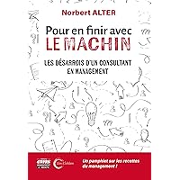 Pour en finir avec le Machin: Les désarrois d'un consultant en management (French Edition) Pour en finir avec le Machin: Les désarrois d'un consultant en management (French Edition) Kindle Paperback