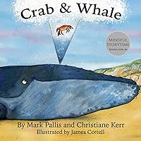 Crab and Whale: a new way to experience mindfulness for kids. Vol 1: Kindness (Mindful Storytime) Crab and Whale: a new way to experience mindfulness for kids. Vol 1: Kindness (Mindful Storytime) Paperback Kindle