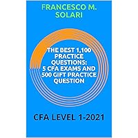 THE BEST 1,100 PRACTICE QUESTIONS: 5 CFA EXAMS AND 500 GIFT PRACTICE QUESTION: CFA LEVEL 1-2021