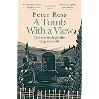 A Tomb With a View – The Stories & Glories of Graveyards A Tomb With a View – The Stories & Glories of Graveyards Paperback Kindle Audible Audiobook Hardcover