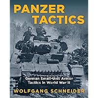 Panzer Tactics: German Small-Unit Armor Tactics in World War II Panzer Tactics: German Small-Unit Armor Tactics in World War II Kindle Paperback