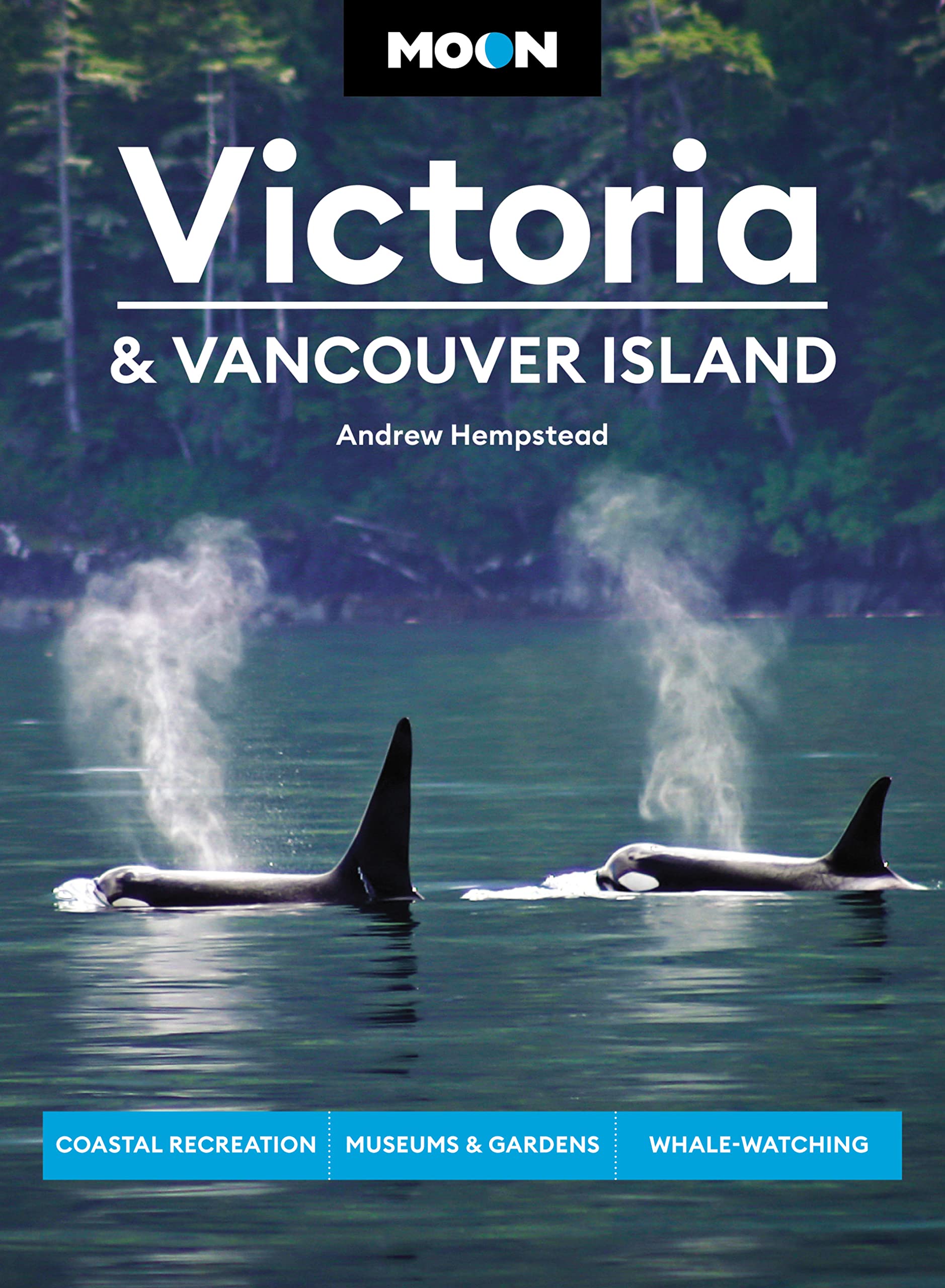 Moon Victoria & Vancouver Island: Coastal Recreation, Museums & Gardens, Whale-Watching (Travel Guide)