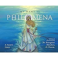 My Name Is Philomena: A Saint's Story My Name Is Philomena: A Saint's Story Hardcover Audible Audiobook Kindle