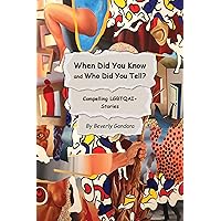 When Did You Know and Who Did You Tell?: Compelling LGBTQAI+ Stories