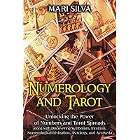 Numerology and Tarot: Unlocking the Power of Numbers and Tarot Spreads along with Discovering Symbolism, Intuition, Numerological Divination, Astrology, and Ayurveda (Personal spirituality)