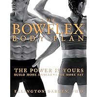 The Bowflex Body Plan: The Power is Yours - Build More Muscle, Lose More Fat The Bowflex Body Plan: The Power is Yours - Build More Muscle, Lose More Fat Hardcover Kindle