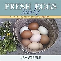 Fresh Eggs Daily: Raising Happy, Healthy Chickens...Naturally Fresh Eggs Daily: Raising Happy, Healthy Chickens...Naturally Hardcover Kindle