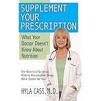 Supplement Your Prescription: What Your Doctor Doesn't Know about Nutrition Supplement Your Prescription: What Your Doctor Doesn't Know about Nutrition Kindle Paperback Hardcover