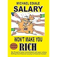 Salary Won't Make you Rich: Learn how money can work hard for you, Increase your Financial IQ, Achieve 100% Financial Independence (Power of Financial Education Book 6) Salary Won't Make you Rich: Learn how money can work hard for you, Increase your Financial IQ, Achieve 100% Financial Independence (Power of Financial Education Book 6) Kindle
