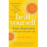 How to Heal Yourself from Depression When No One Else Can How to Heal Yourself from Depression When No One Else Can Paperback Audible Audiobook Kindle Audio CD