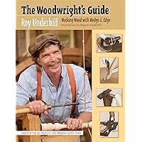 The Woodwright’s Guide: Working Wood with Wedge and Edge The Woodwright’s Guide: Working Wood with Wedge and Edge Paperback Kindle Hardcover