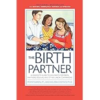 The Birth Partner, 6th Revised Edition: A Complete Guide to Childbirth for Dads, Partners, Doulas, and Other Labor Companions The Birth Partner, 6th Revised Edition: A Complete Guide to Childbirth for Dads, Partners, Doulas, and Other Labor Companions Paperback Kindle