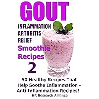 Gout - Inflammation - Arthritis Relief Smoothie Recipes #2 - 50 Healthy Recipes That Help Soothe Inflammation - Anti Inflammation Recipes! (Gout & Anti Inflammation) Gout - Inflammation - Arthritis Relief Smoothie Recipes #2 - 50 Healthy Recipes That Help Soothe Inflammation - Anti Inflammation Recipes! (Gout & Anti Inflammation) Kindle