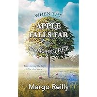 When the Apple Falls Far from the Tree: Discovering the Gifts Within the Chaos When the Apple Falls Far from the Tree: Discovering the Gifts Within the Chaos Kindle Paperback Hardcover