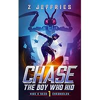 Chase: The Boy Who Hid (the Hide & Seek Chronicles, Teen Sci-Fi Adventure Book 1) Chase: The Boy Who Hid (the Hide & Seek Chronicles, Teen Sci-Fi Adventure Book 1) Kindle Paperback Hardcover