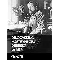 Discovering Masterpieces – Debussy – La Mer