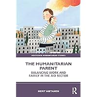 The Humanitarian Parent (Routledge Humanitarian Studies) The Humanitarian Parent (Routledge Humanitarian Studies) Paperback Kindle Hardcover