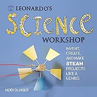 Leonardo's Science Workshop: Invent, Create, and Make STEAM Projects Like a Genius (Leonardo's Workshop) Leonardo's Science Workshop: Invent, Create, and Make STEAM Projects Like a Genius (Leonardo's Workshop) Flexibound Kindle