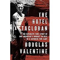 The Hotel Tacloban: The Explosive True Story of One American's Journey to Hell in a Japanese POW Camp The Hotel Tacloban: The Explosive True Story of One American's Journey to Hell in a Japanese POW Camp Kindle Paperback