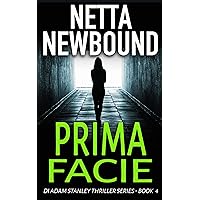 Prima Facie: An explosive, addictive psychological thriller novel from Netta Newbound (The DI Adam Stanley Thriller Series Book 4) Prima Facie: An explosive, addictive psychological thriller novel from Netta Newbound (The DI Adam Stanley Thriller Series Book 4) Kindle Audible Audiobook Paperback