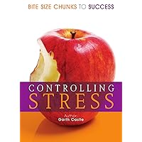Bite Size Chunks to Success - How To Reduce Stress and Begin Managing Stress and Controlling It Once And For All Bite Size Chunks to Success - How To Reduce Stress and Begin Managing Stress and Controlling It Once And For All Kindle Paperback