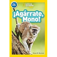 National Geographic Readers: ¡Agárrate, Mono! (Pre-reader)-Spanish Edition National Geographic Readers: ¡Agárrate, Mono! (Pre-reader)-Spanish Edition Library Binding Kindle