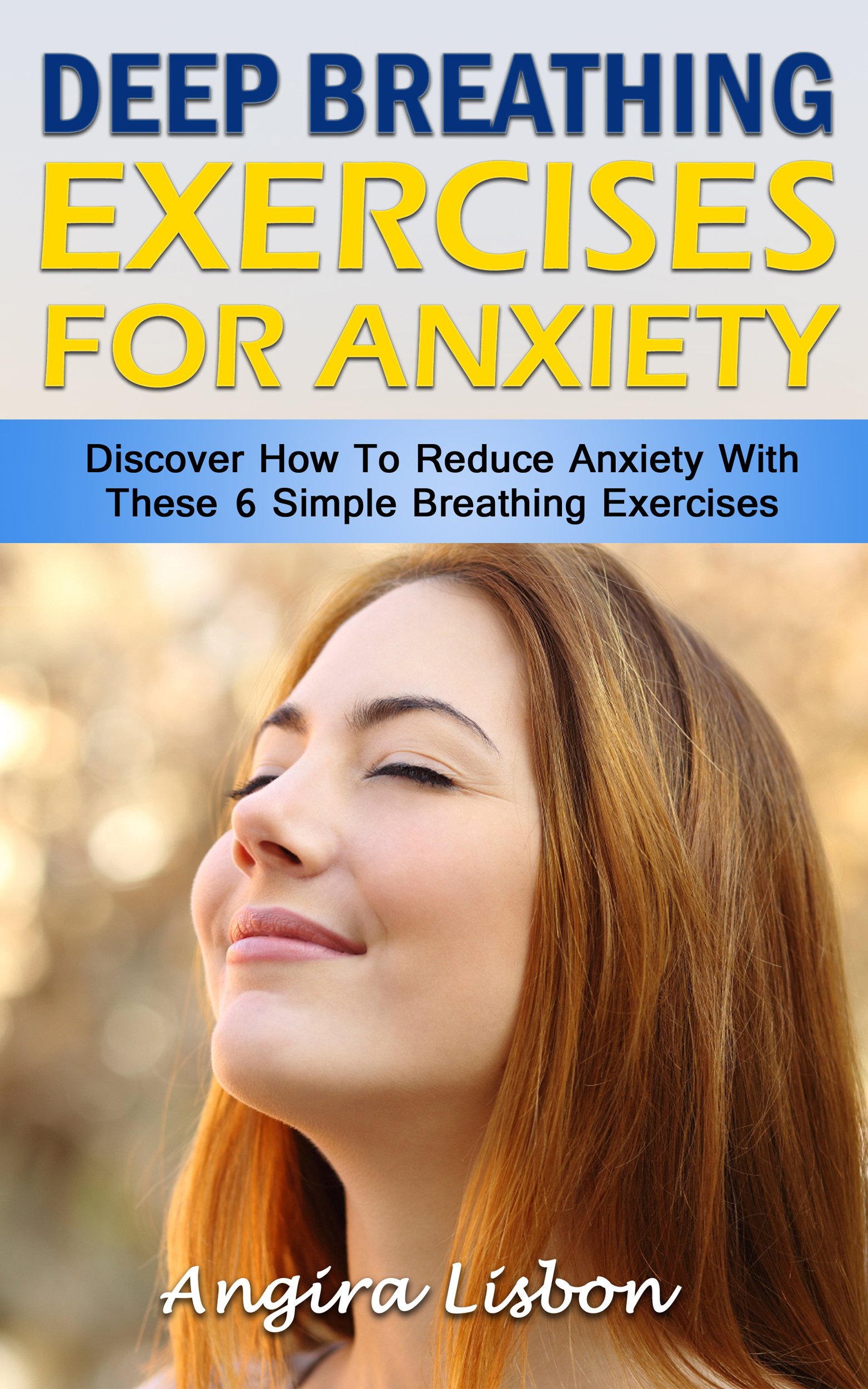 Deep Breathing Exercises For Anxiety: Discover How To Reduce Anxiety With These 6 Simple Breathing Exercises