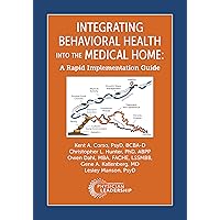 Integrating Behavioral Health into the Medical Home: A Rapid Implementation Guide Integrating Behavioral Health into the Medical Home: A Rapid Implementation Guide Kindle Paperback