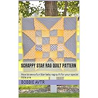 Scrappy Star Rag Quilt Pattern for Baby Boy and Baby Girls: How to sew a fun Star baby rag quilt for your special little one (Rag Quilt Patterns from AVTRBoutique)