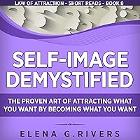 Self-Image Demystified: The Proven Art of Attracting What You Want by Becoming What You Want (Law of Attraction Short Reads, Book 8) Self-Image Demystified: The Proven Art of Attracting What You Want by Becoming What You Want (Law of Attraction Short Reads, Book 8) Audible Audiobook Kindle Paperback