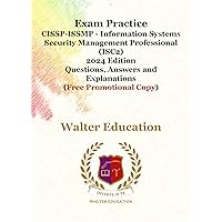 Exam Practice For CISSP-ISSMP - Information Systems Security Management Professional (ISC2) 2024 Edition (Free Promotional Copy): Questions, Answers and Explanations Exam Practice For CISSP-ISSMP - Information Systems Security Management Professional (ISC2) 2024 Edition (Free Promotional Copy): Questions, Answers and Explanations Kindle