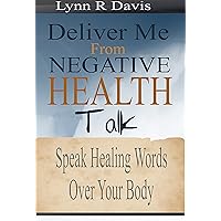 Speak Healing Words Over Your Body: Lord Deliver Me From Negative Health Talk (Negative Self Talk Book 3) Speak Healing Words Over Your Body: Lord Deliver Me From Negative Health Talk (Negative Self Talk Book 3) Kindle Paperback Audible Audiobook