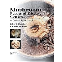 Mushroom Pest and Disease Control: A Colour Handbook Mushroom Pest and Disease Control: A Colour Handbook Kindle Hardcover
