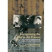 Recognizing the Past in the Present: New Studies on Medicine before, during, and after the Holocaust Recognizing the Past in the Present: New Studies on Medicine before, during, and after the Holocaust Paperback Kindle Hardcover